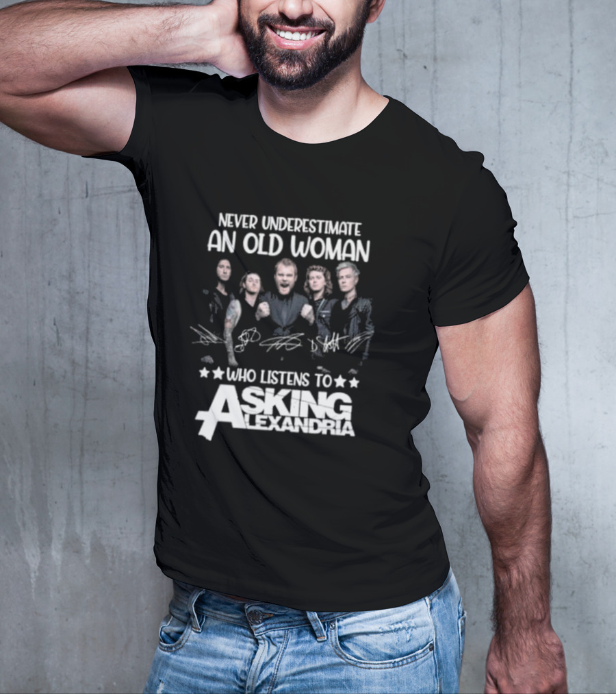 Never Underestimate An Old Woman Who Listens To Asking Alexandria Band Signatures T-Shirt