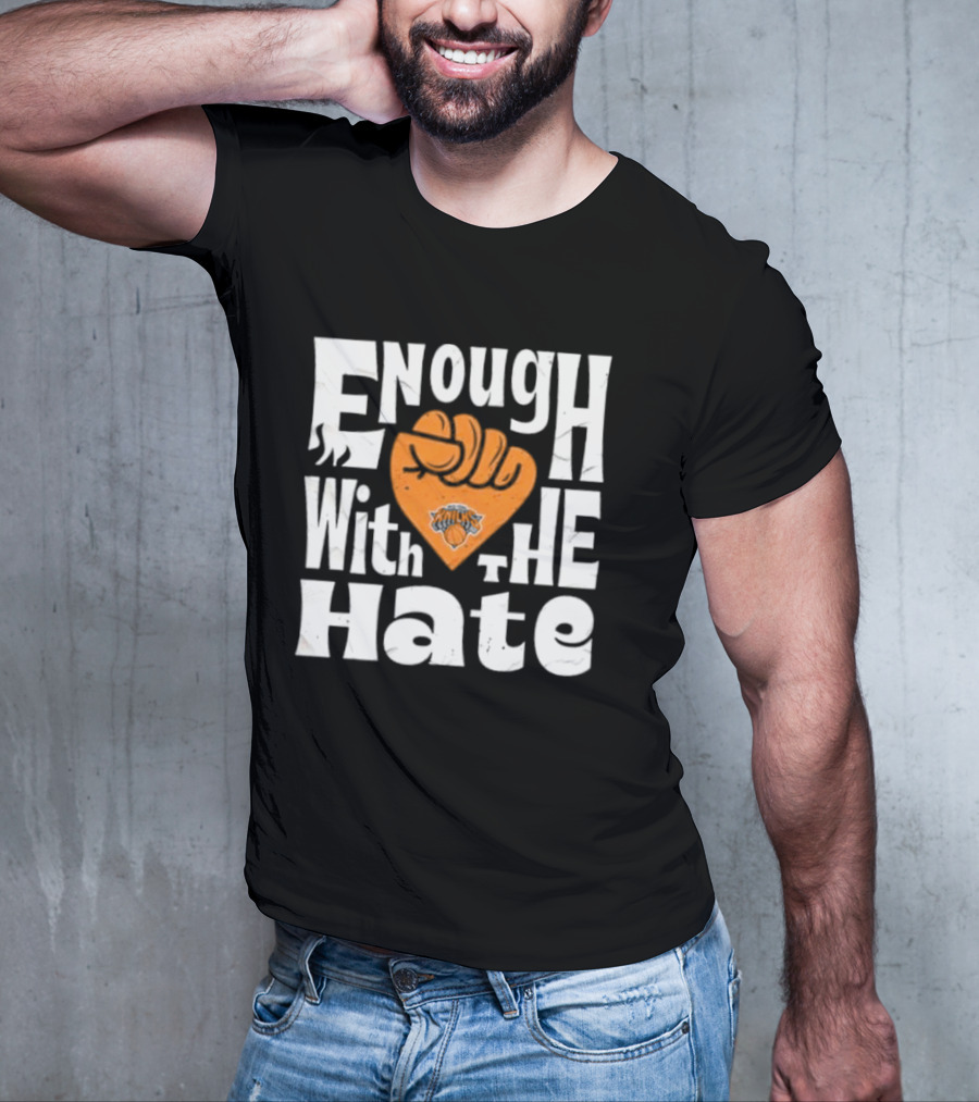 Enough With The Hate New York Knicks T-Shirt