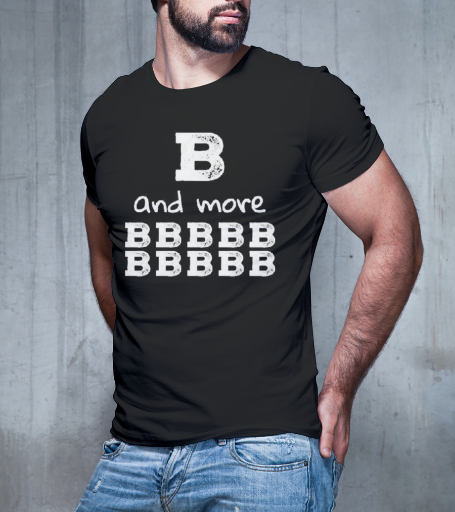 B And More B B B B B B B B B B T-Shirt
