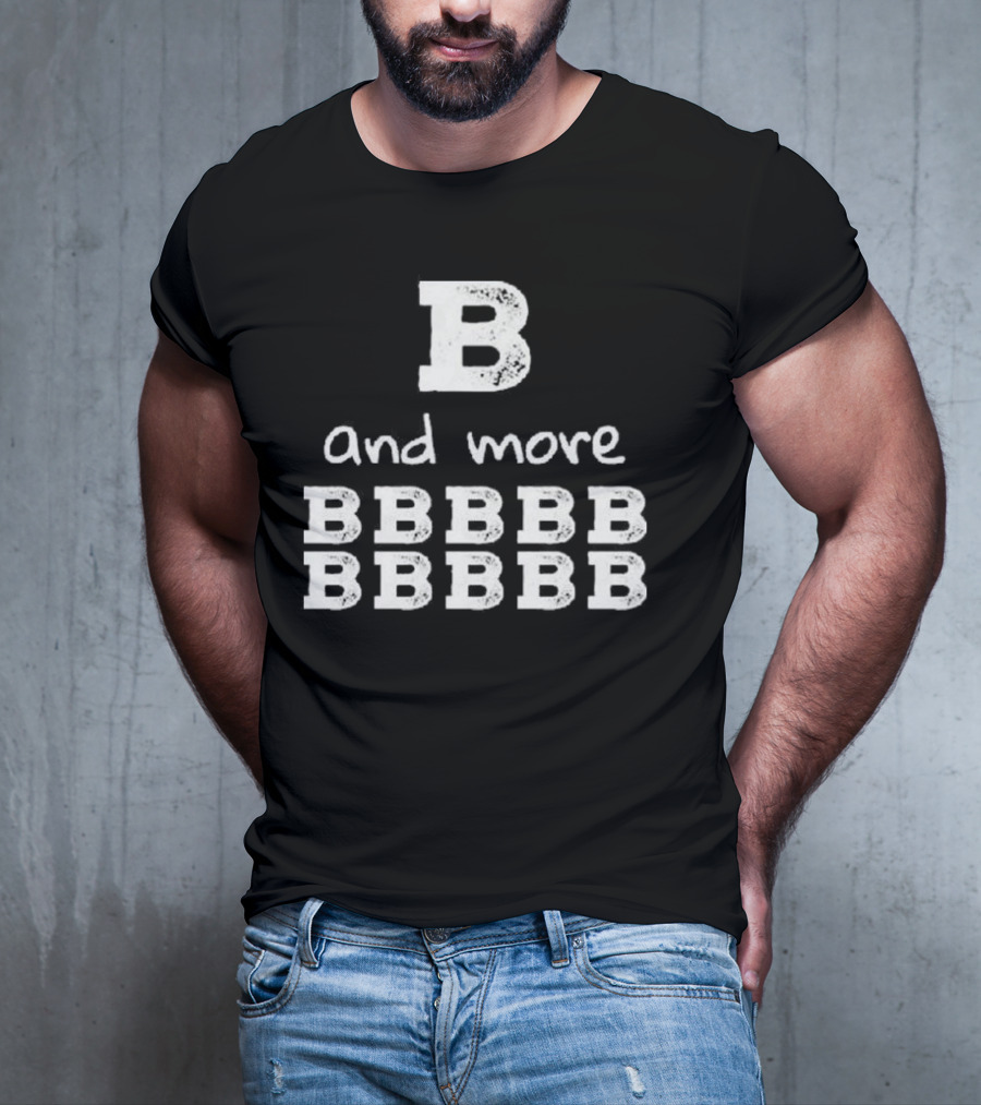 B And More B B B B B B B B B B T-Shirt