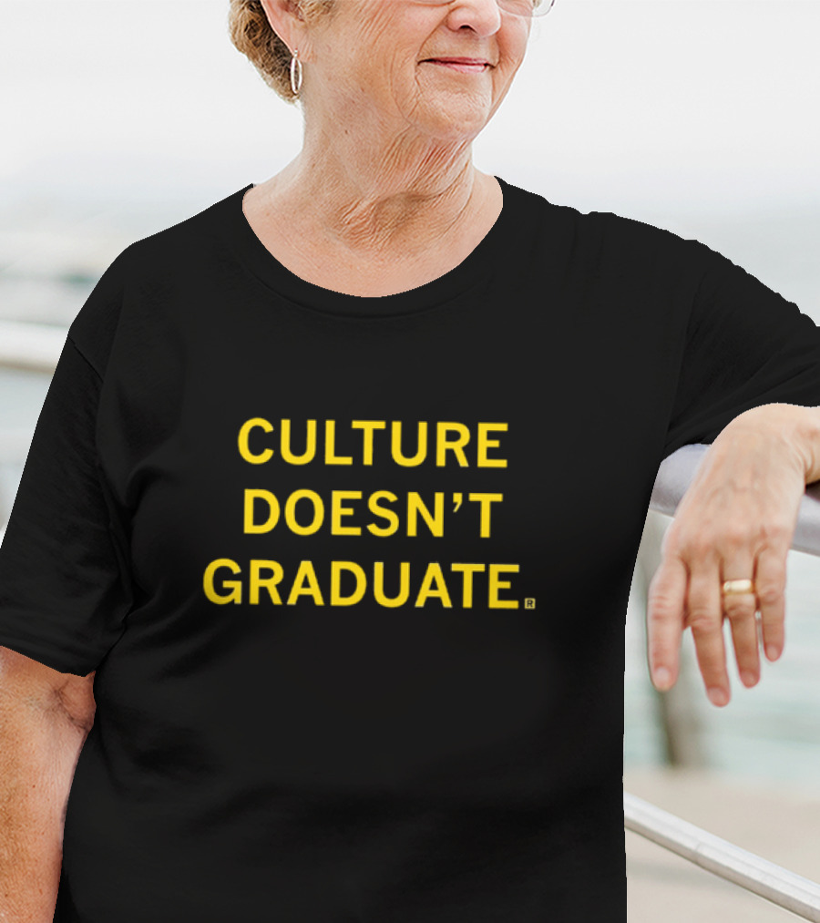 CULTURE DOESN’T GRADUATE T-Shirt