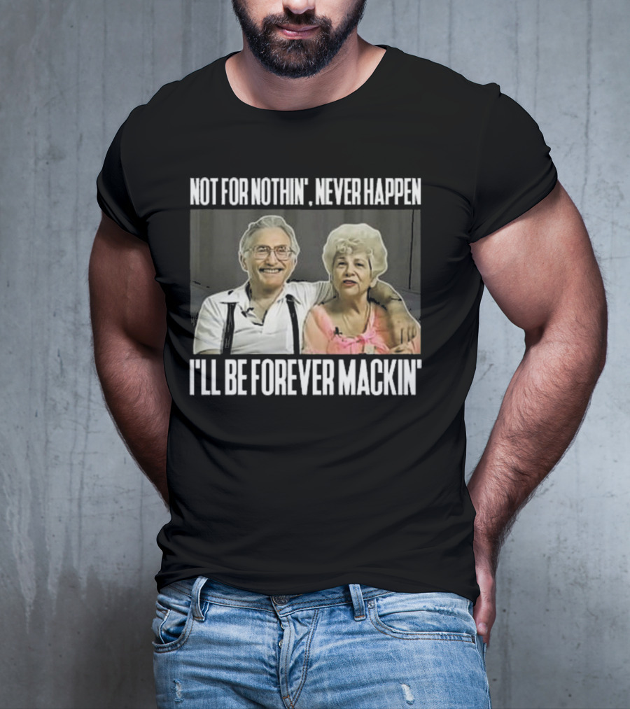 Not For Nothin’ Never Happen I’ll Be Forever Mackin’ Retro Couple T-Shirt