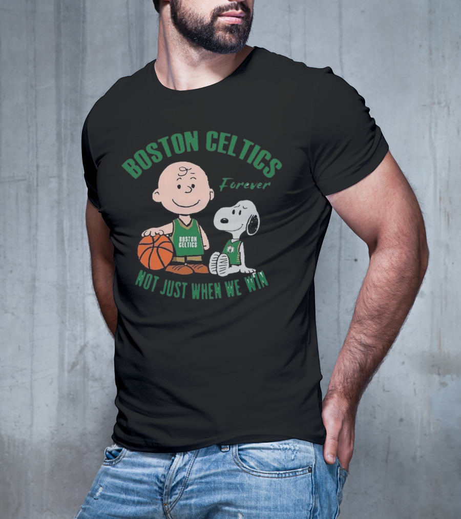 Boston Celtics Forever Snoopy And Charlie Brown Not Just When We Win T-Shirt