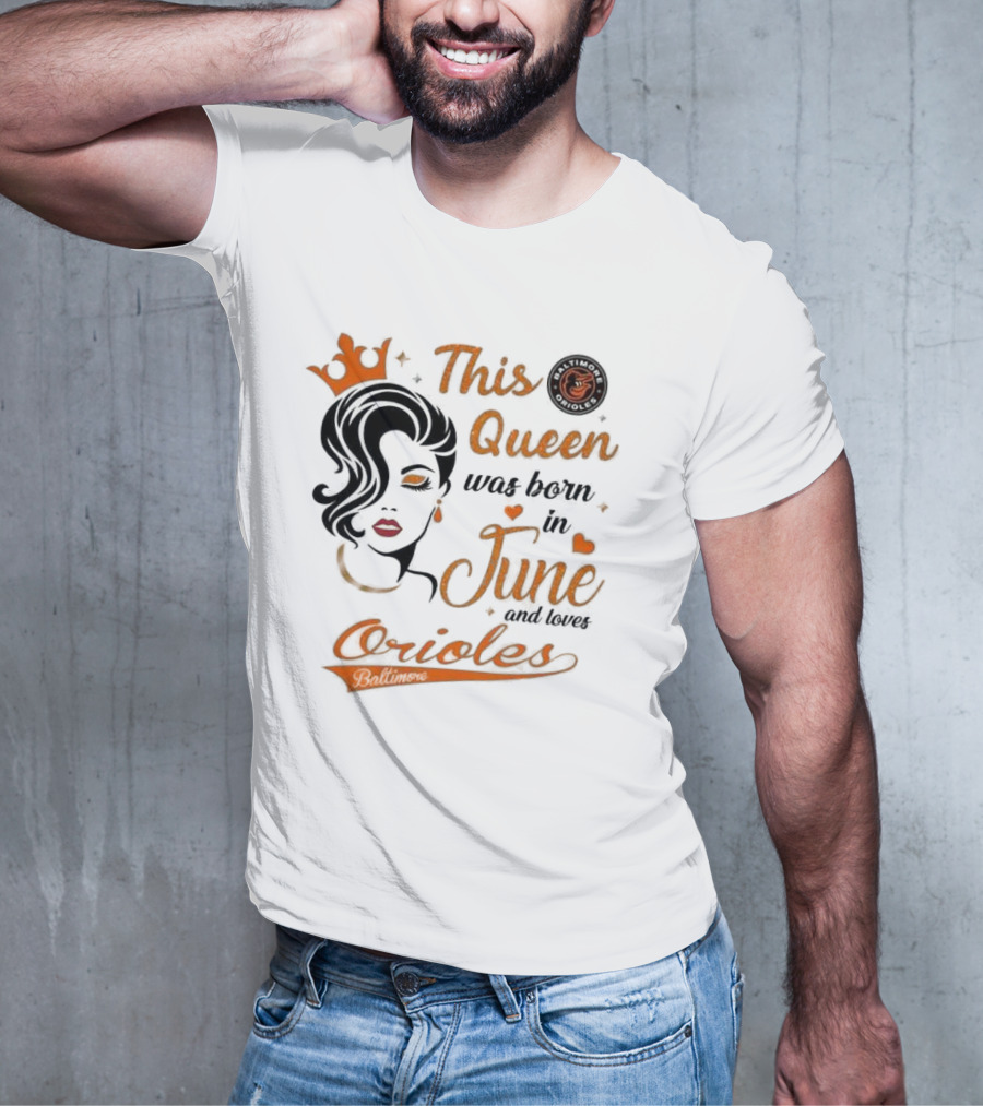 Baltimore Orioles This Queen Was Born In June And Loves Orioles T-Shirt