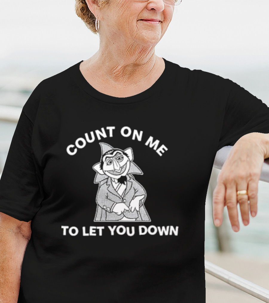 Count On Me To Let You Down Count Character T-Shirt