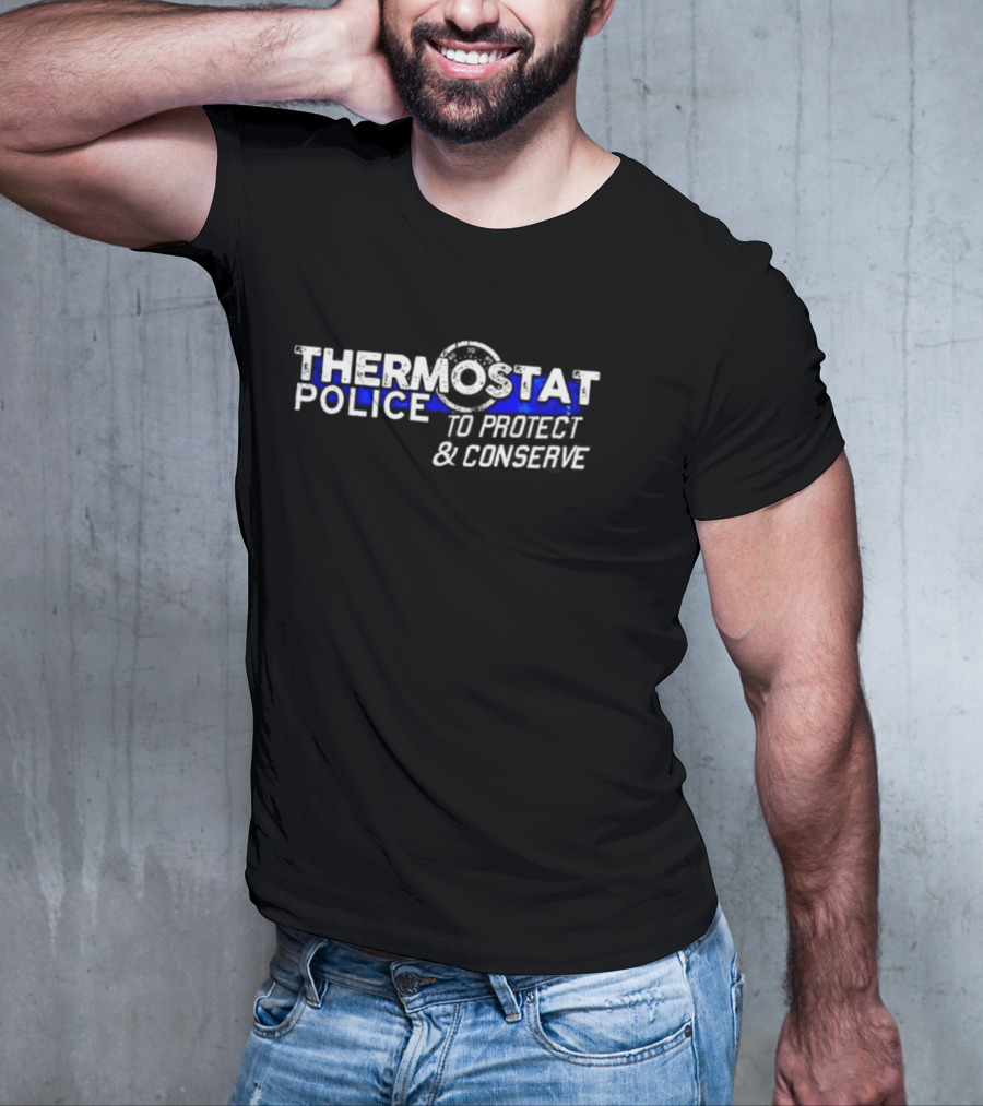 THERMOSTAT POLICE TO PROTECT AND CONSERVE Blue Line T-Shirt