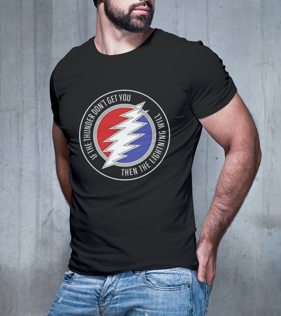 Grateful Dead If The Thunder Don’t Get You Then The Lightning Will Steal Your Face T-Shirt