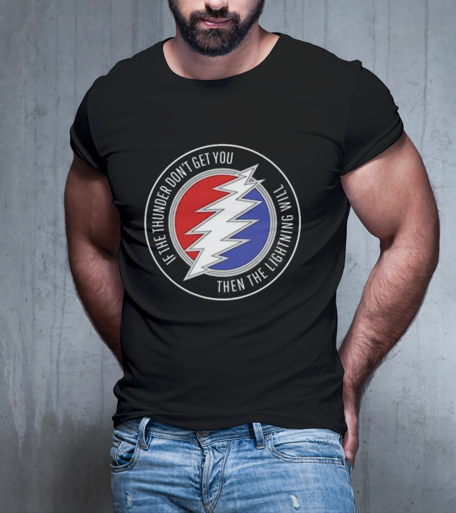Grateful Dead If The Thunder Don’t Get You Then The Lightning Will Steal Your Face T-Shirt