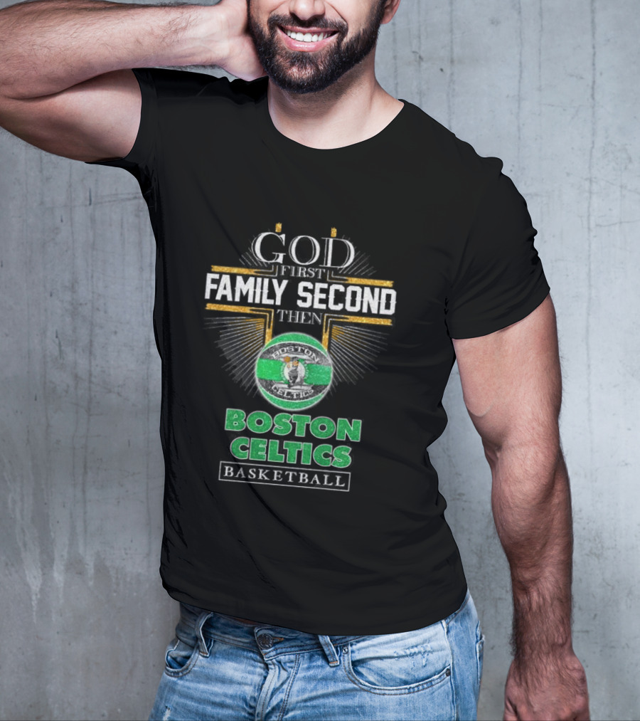 God First Family Second Then Boston Celtics Basketball T-Shirt