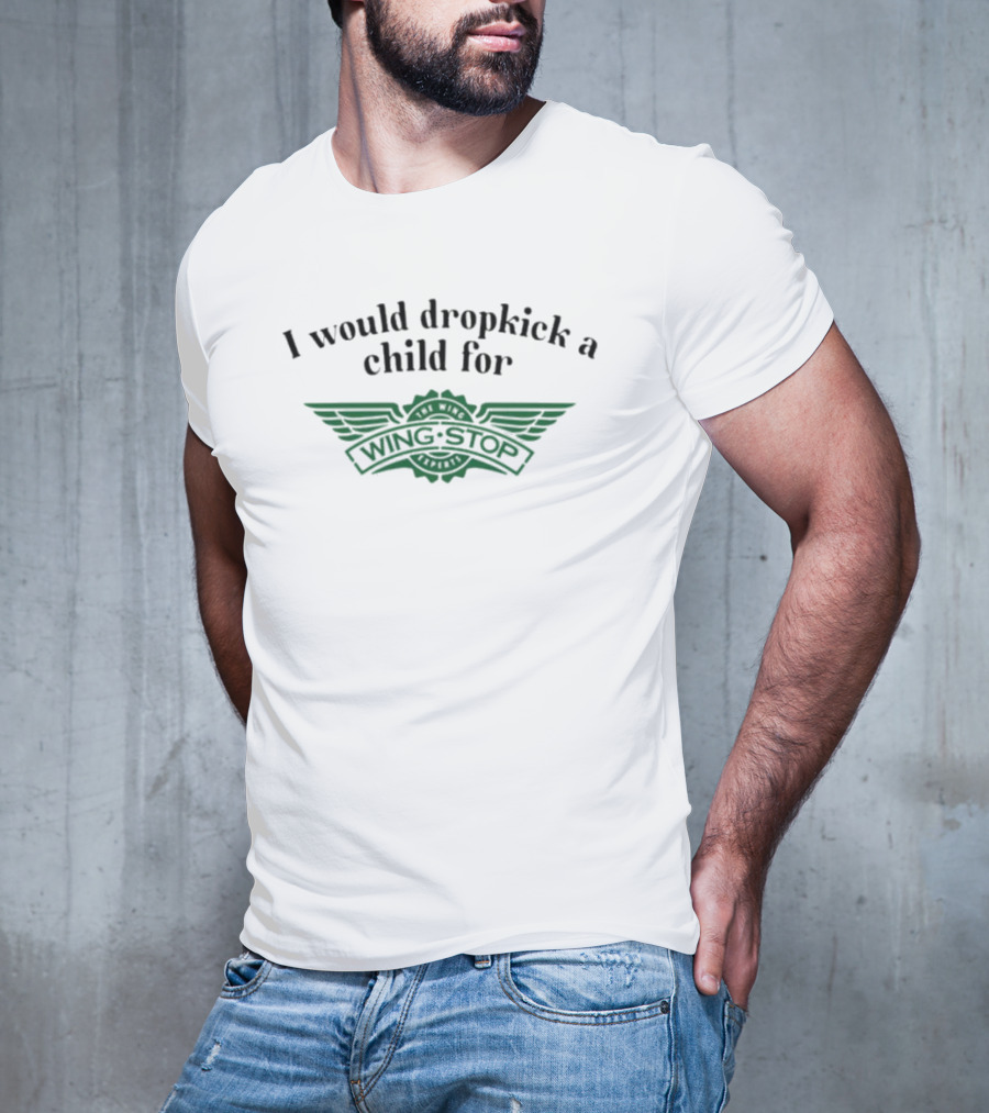 I Would Dropkick A Child For Wingstop T-Shirt