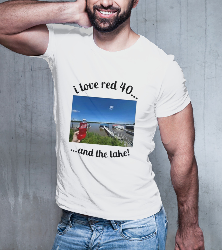 I Love Red 40 And The Lake Summer Vibes By The Waterfront T-Shirt