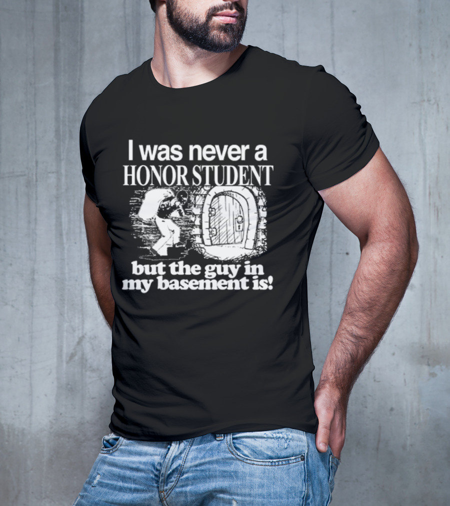 I Was Never A Honor Student But The Guy In My Basement Is Door T-Shirt