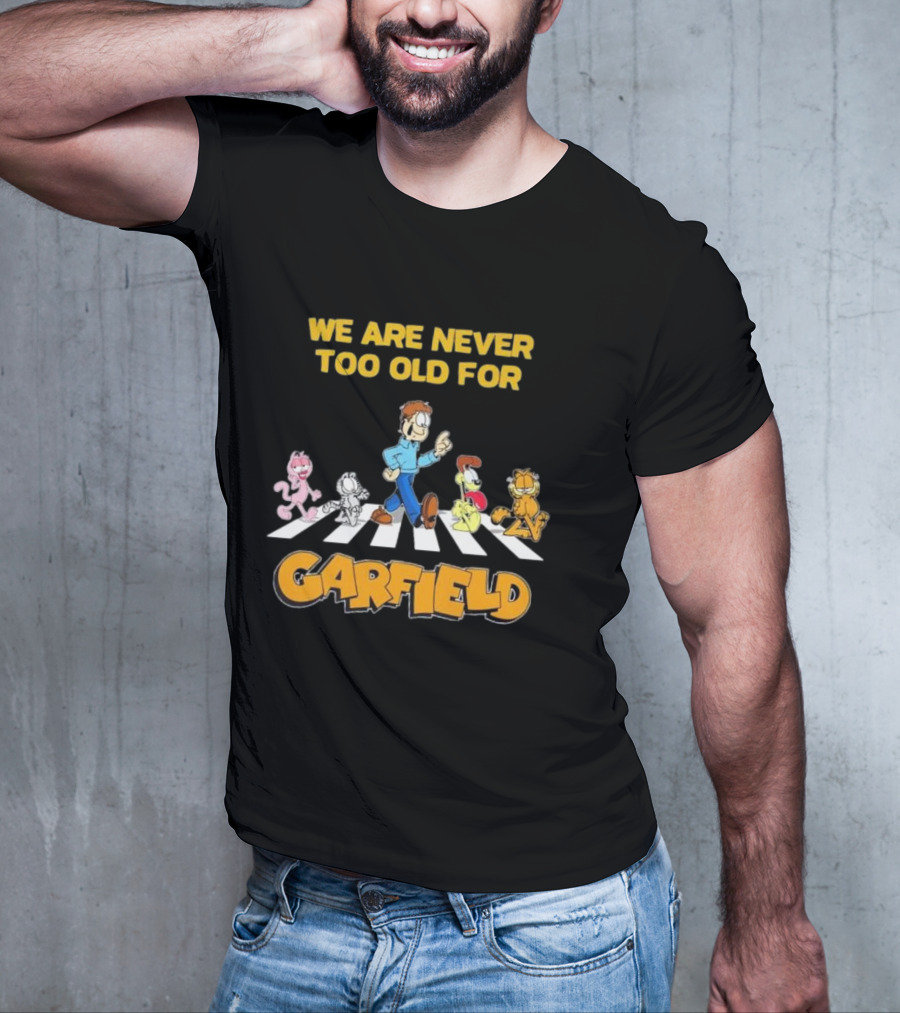 We Are Never Too Old For Garfield Abbey Road Crossing With Jon Odie Nermal Arlene T-Shirt