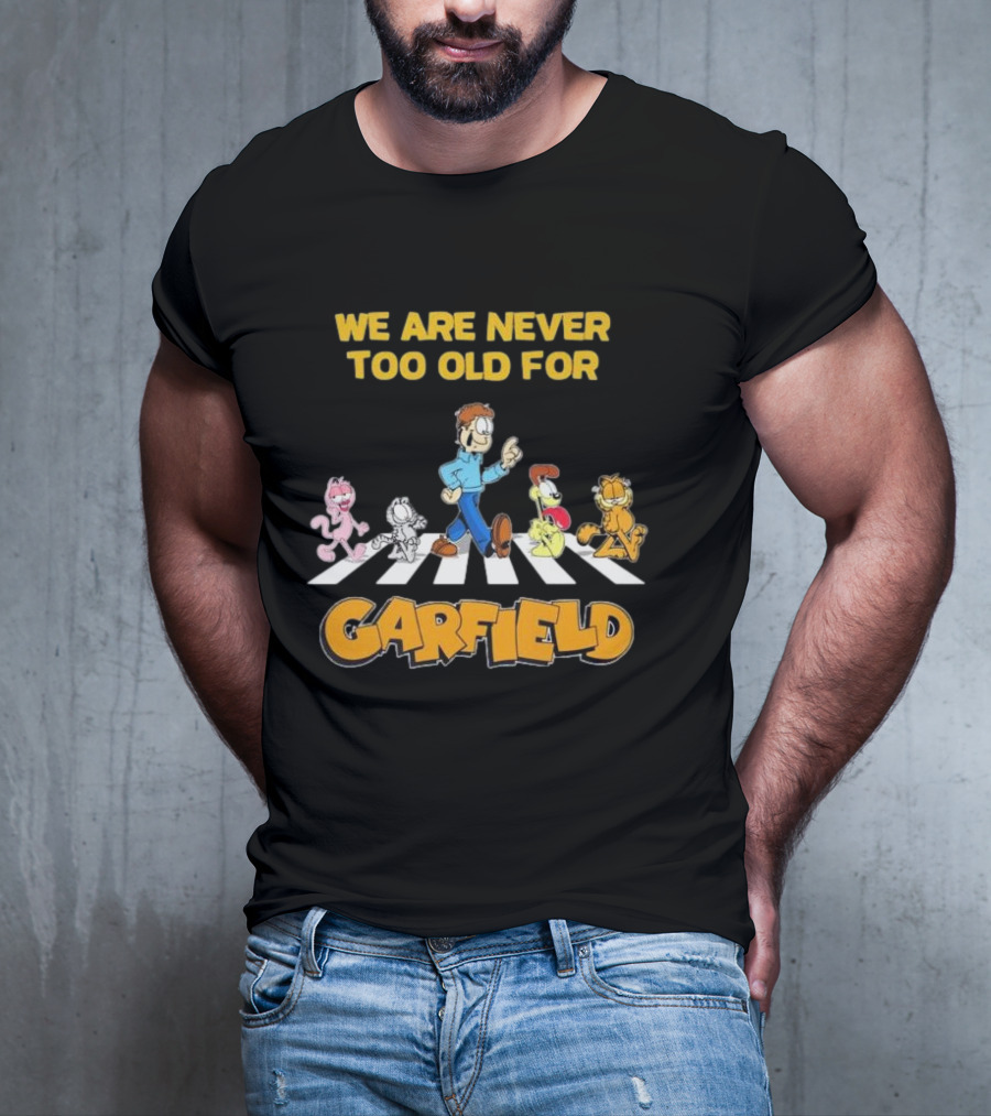 We Are Never Too Old For Garfield Abbey Road Crossing With Jon Odie Nermal Arlene T-Shirt