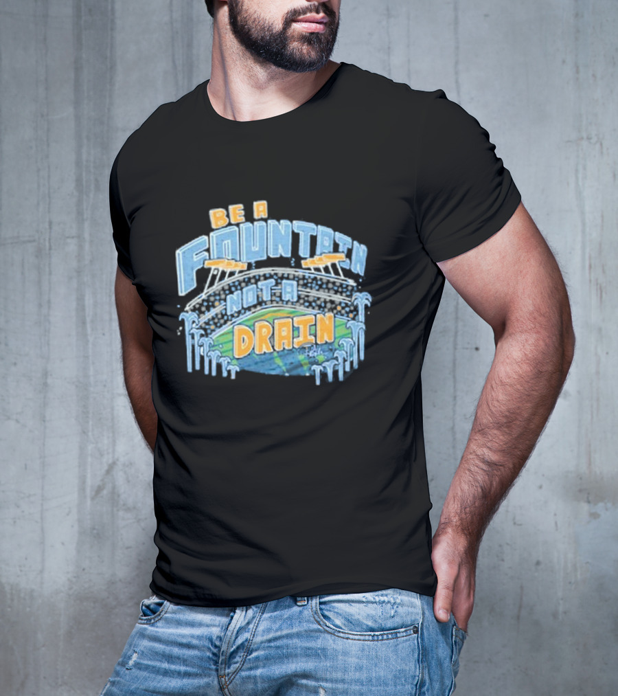 Be A Fountain Not A Drain Stadium Hudism T-Shirt