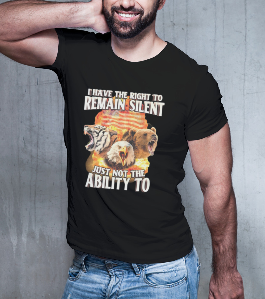 I Have The Right To Remain Silent Just Not The Ability To Tiger Eagle Bear American Flag T-Shirt
