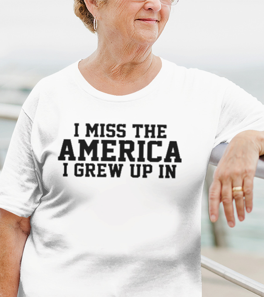 I Miss The America I Grew Up In T-Shirt