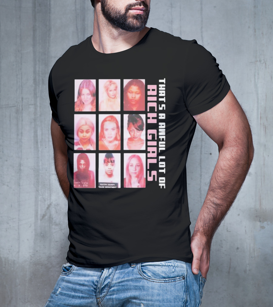 That's A Awful Lot Of Rich Girls Mugshots Fulton County Police Department T-Shirt