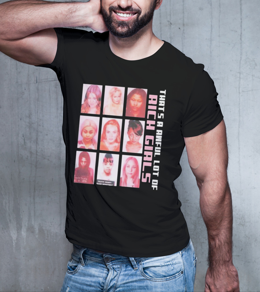 That's A Awful Lot Of Rich Girls Mugshots Fulton County Police Department T-Shirt
