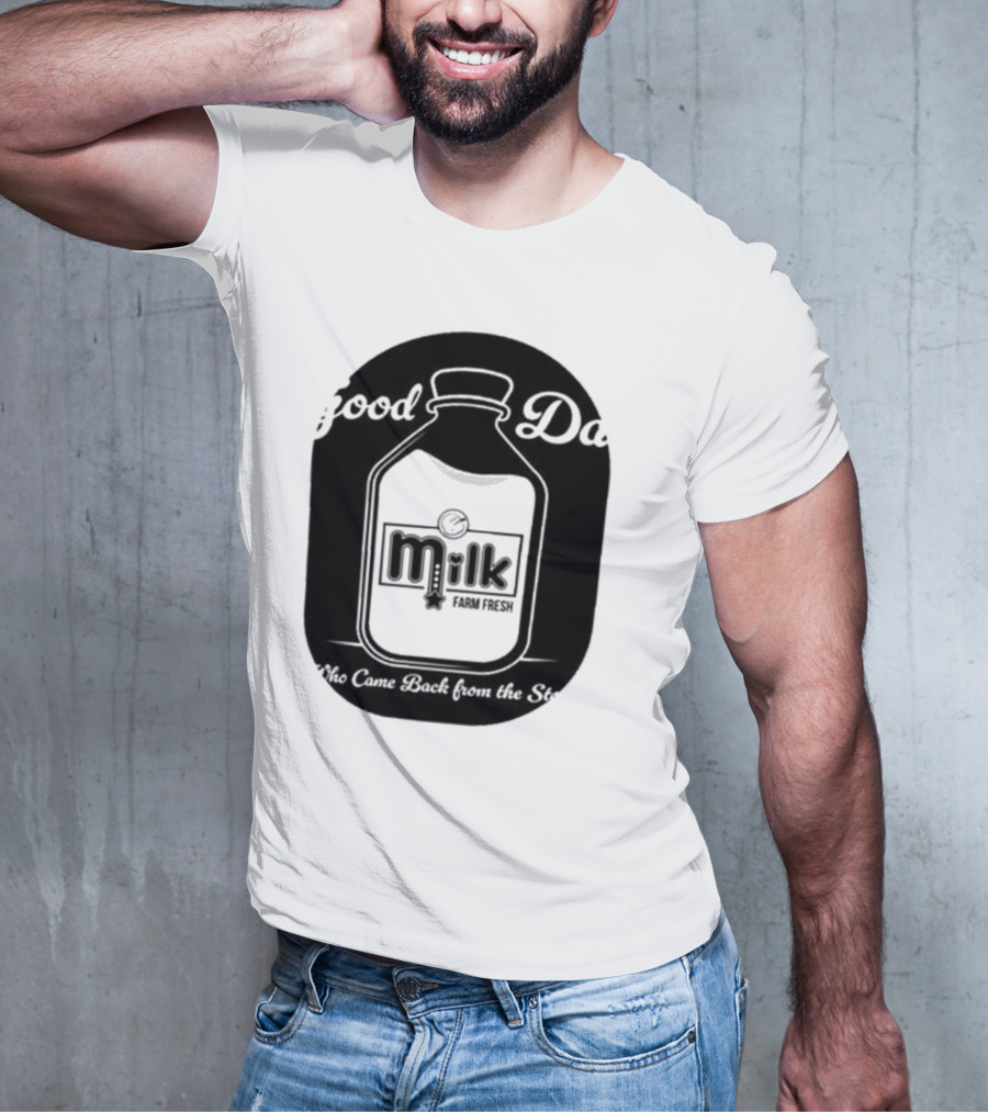 Good Dad Milk Farm Fresh Who Came Back From The Store T-Shirt