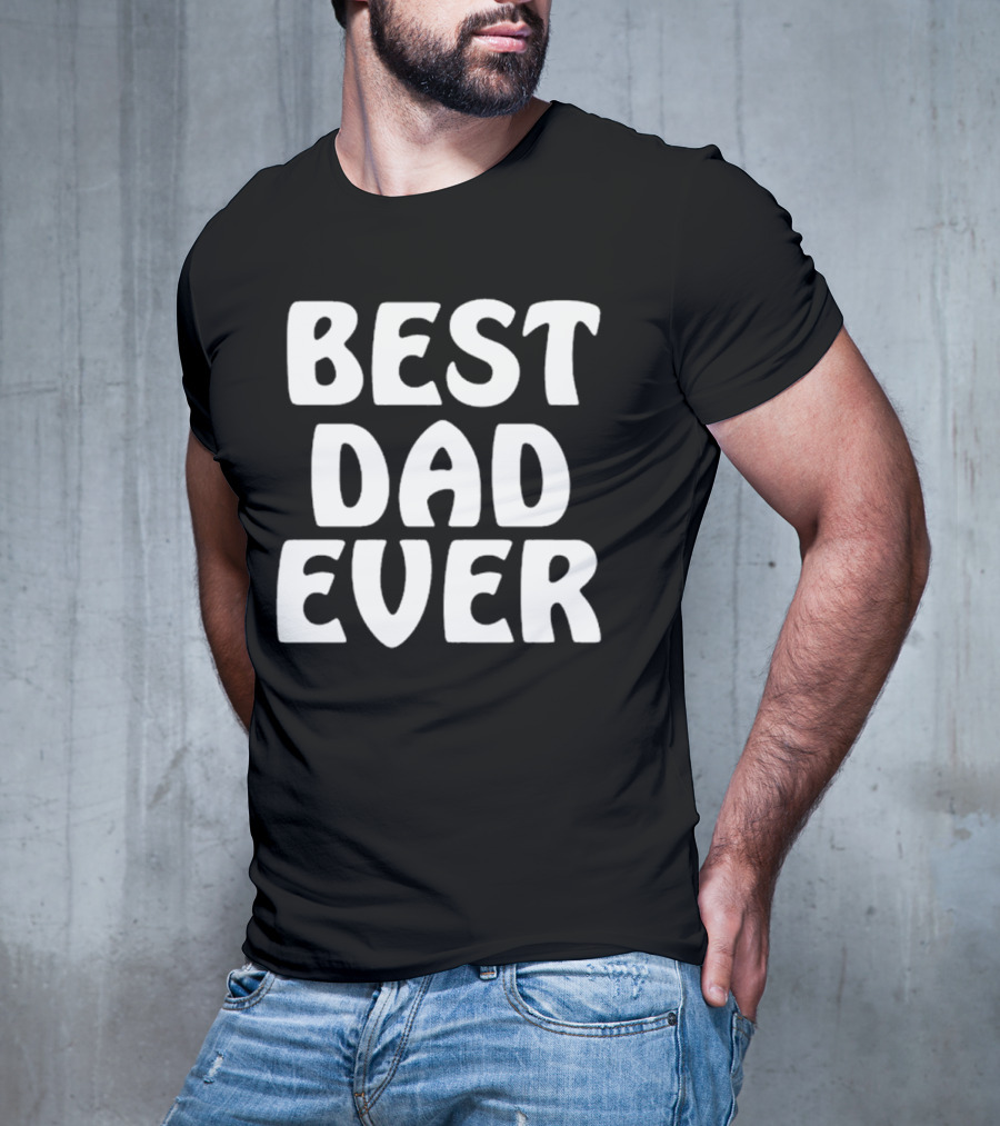 Best Dad Ever Father’s Day Celebration Shirt Gift T-Shirt