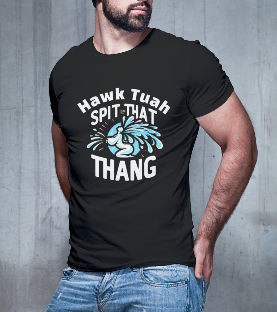 Hawk Tuah Spit On That Thang Cody Shiflett Water Jet Burst T-Shirt