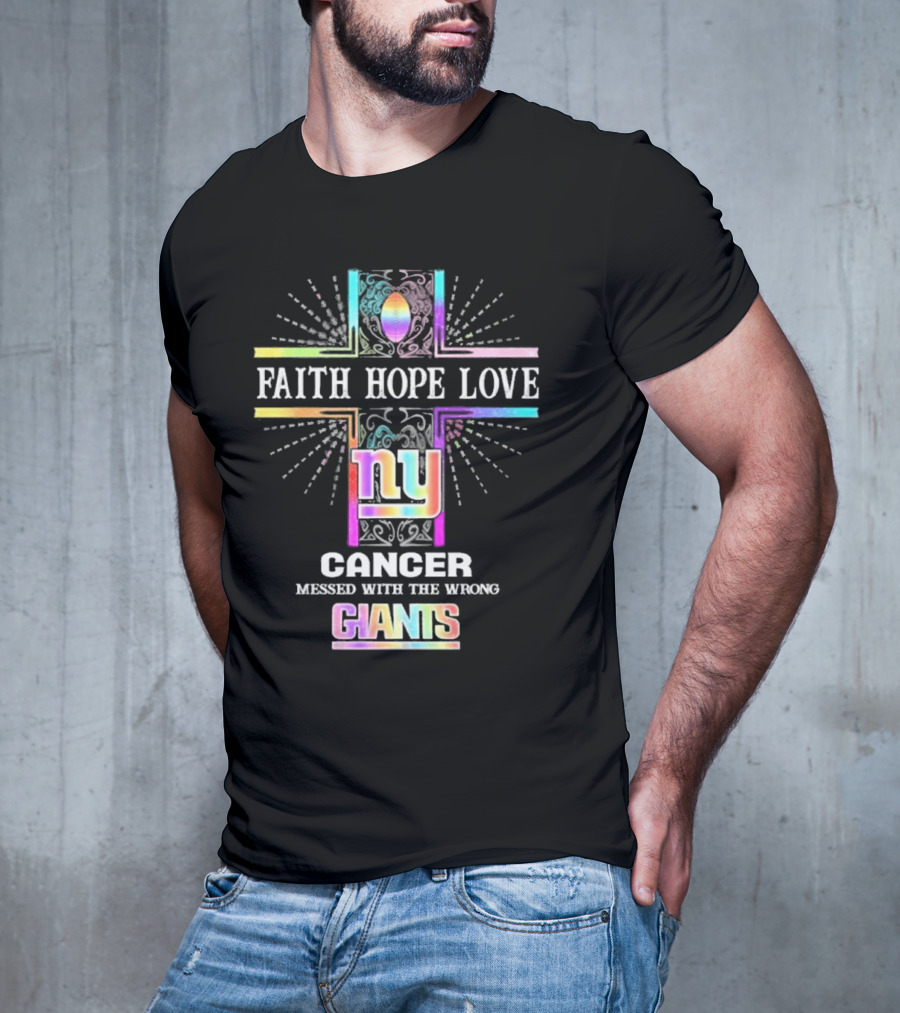 Faith Hope Love NY Cancer Messed With The Wrong Giants T-Shirt