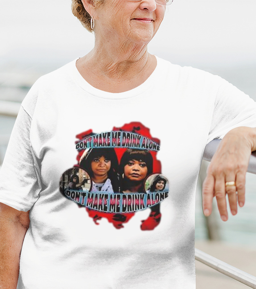 Octavia Spencer Don't Make Me Drink Alone Red Highlighted Faces T-Shirt