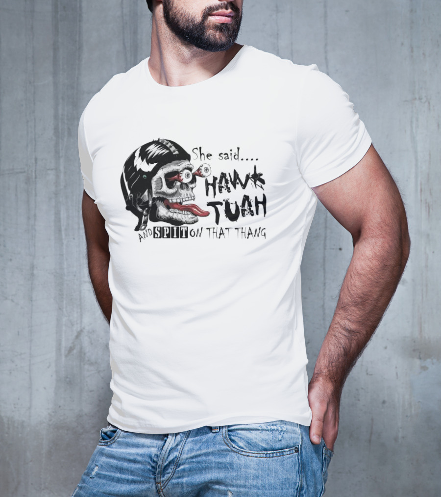 She Said Hawk Tuah And Spit On That Thang Skull With Helmet And Tongue T-Shirt