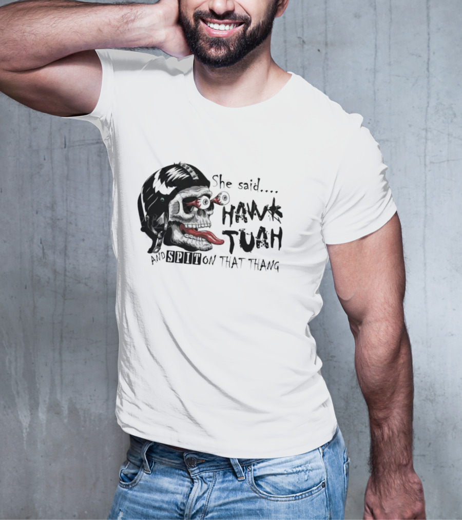 She Said Hawk Tuah And Spit On That Thang Skull With Helmet And Tongue T-Shirt