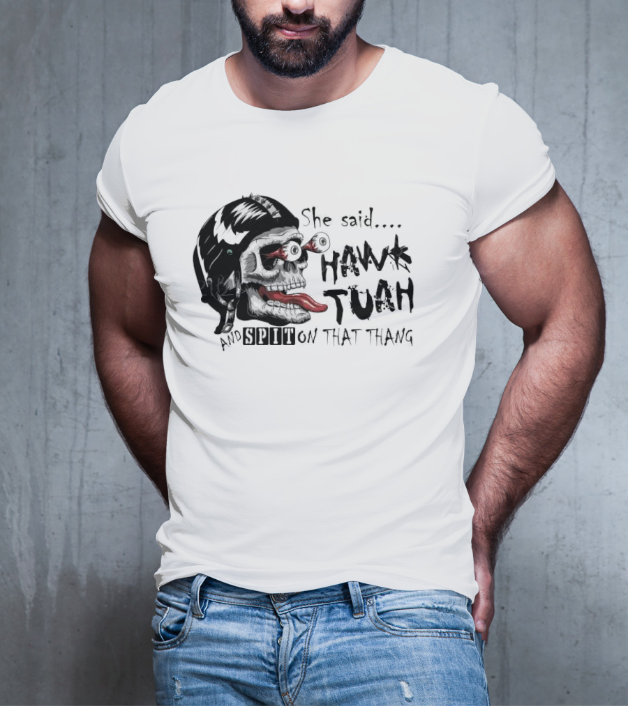 She Said Hawk Tuah And Spit On That Thang Skull With Helmet And Tongue T-Shirt