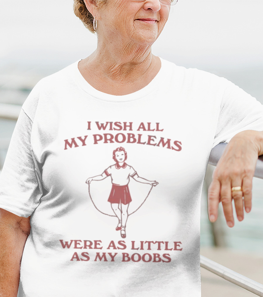 Slippywild Store I Wish All My Problems Were As Little As My Boobs Jump Rope Girl T-Shirt