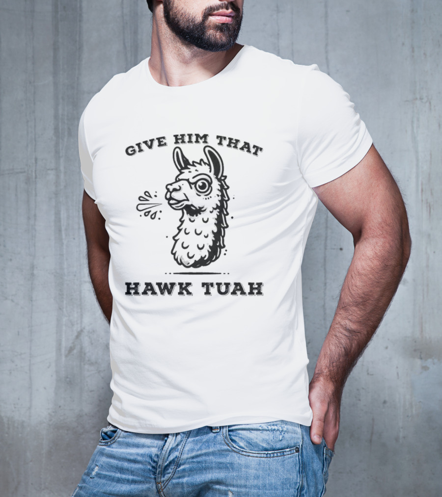 Give Him That Hawk Tuah Spitting Llama T-Shirt