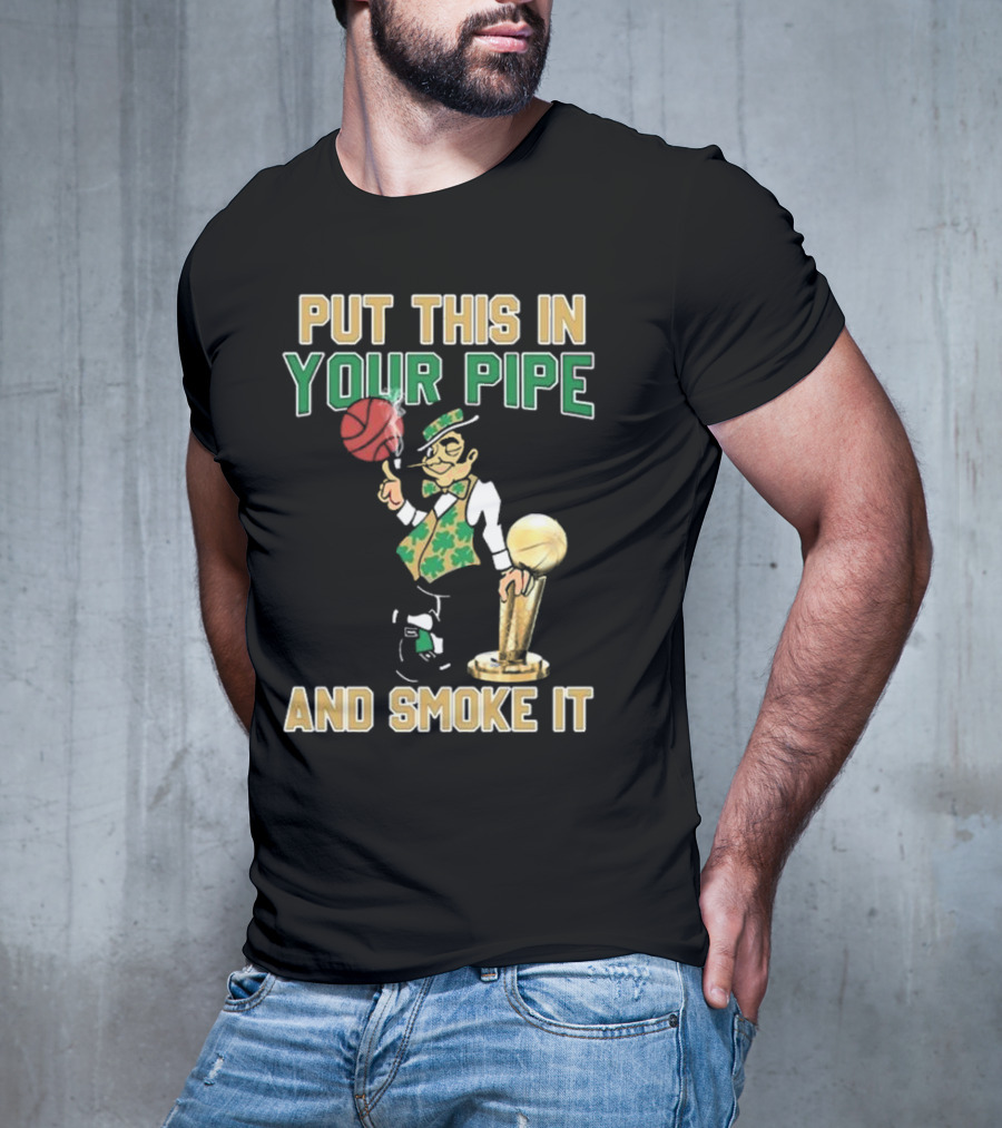 Boston Celtics Put This In Your Pipe And Smoke It Basketball Trophy T-Shirt