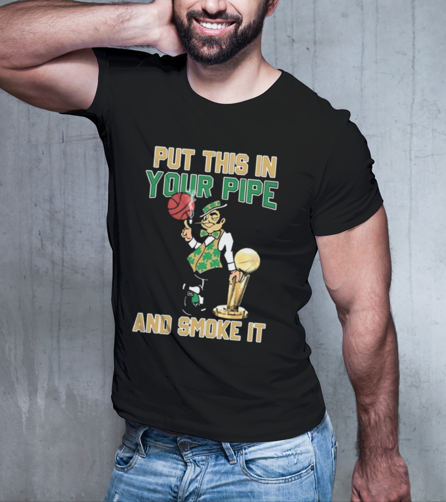 Boston Celtics Put This In Your Pipe And Smoke It Basketball Trophy T-Shirt