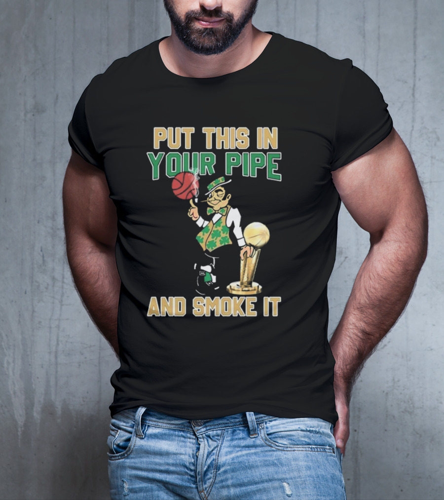 Boston Celtics Put This In Your Pipe And Smoke It Basketball Trophy T-Shirt