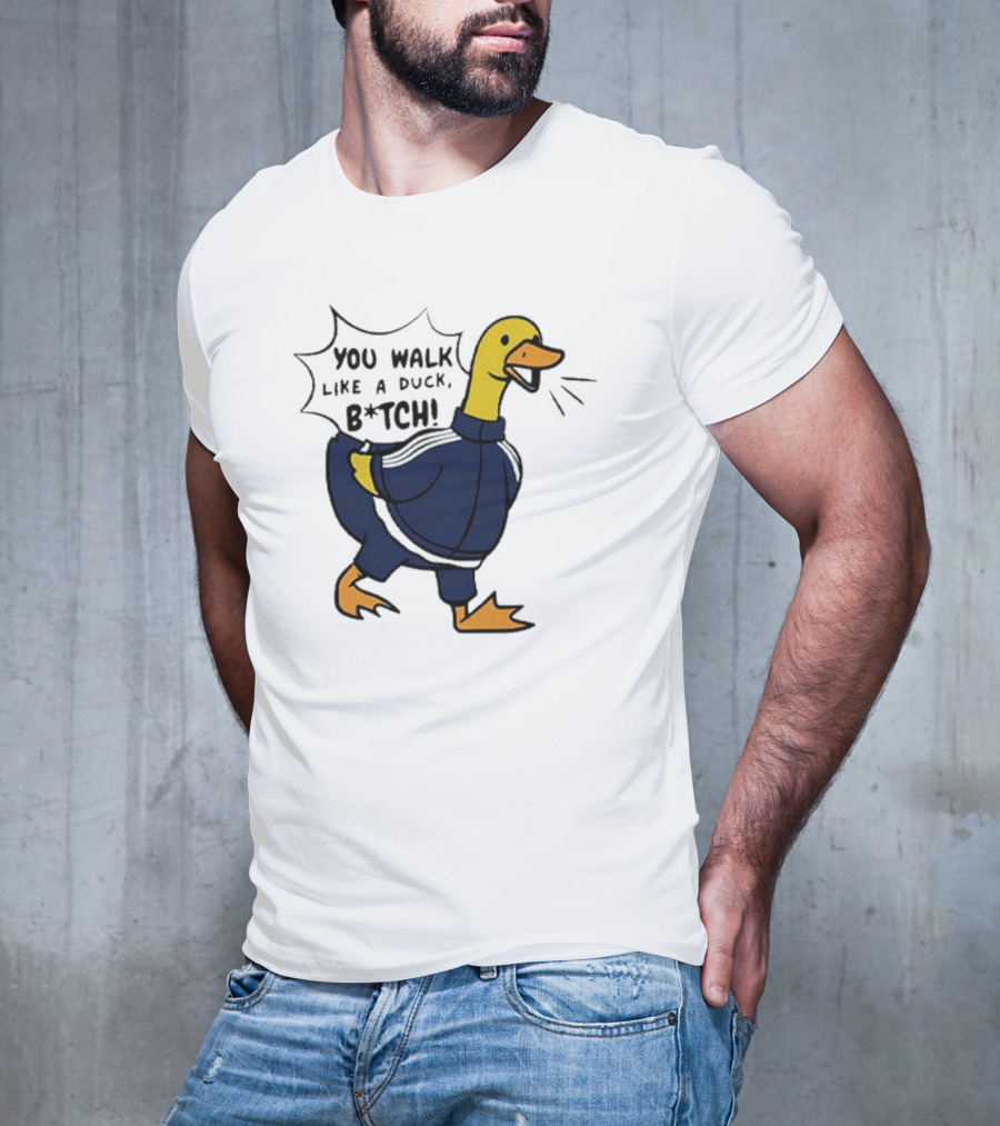You Walk Like A Duck B*tch BTS T-Shirt