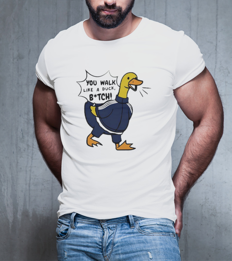 You Walk Like A Duck B*tch BTS T-Shirt