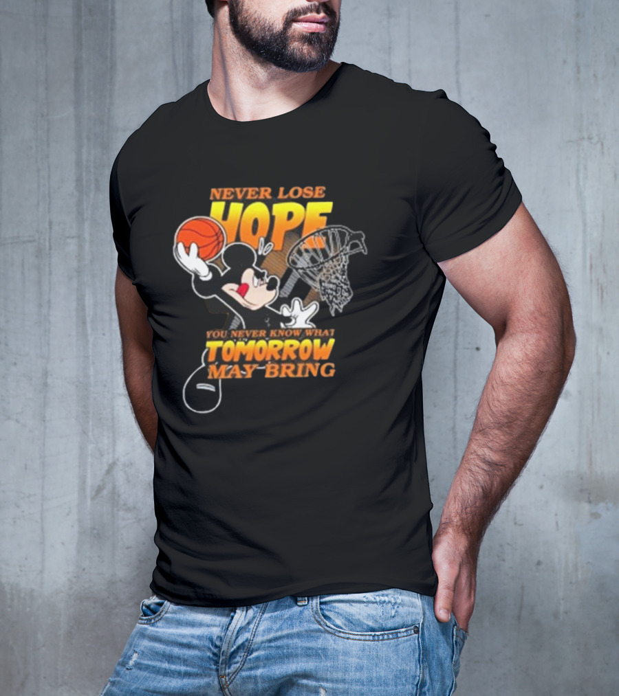 Never Lose Hope Tomorrow May Bring Mickey Disney NBA Basketball T-Shirt