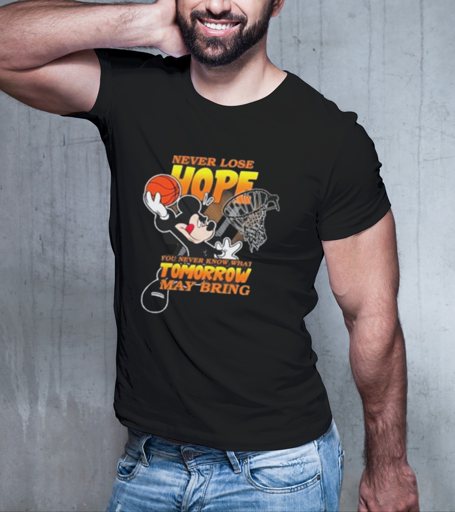 Never Lose Hope Tomorrow May Bring Mickey Disney NBA Basketball T-Shirt
