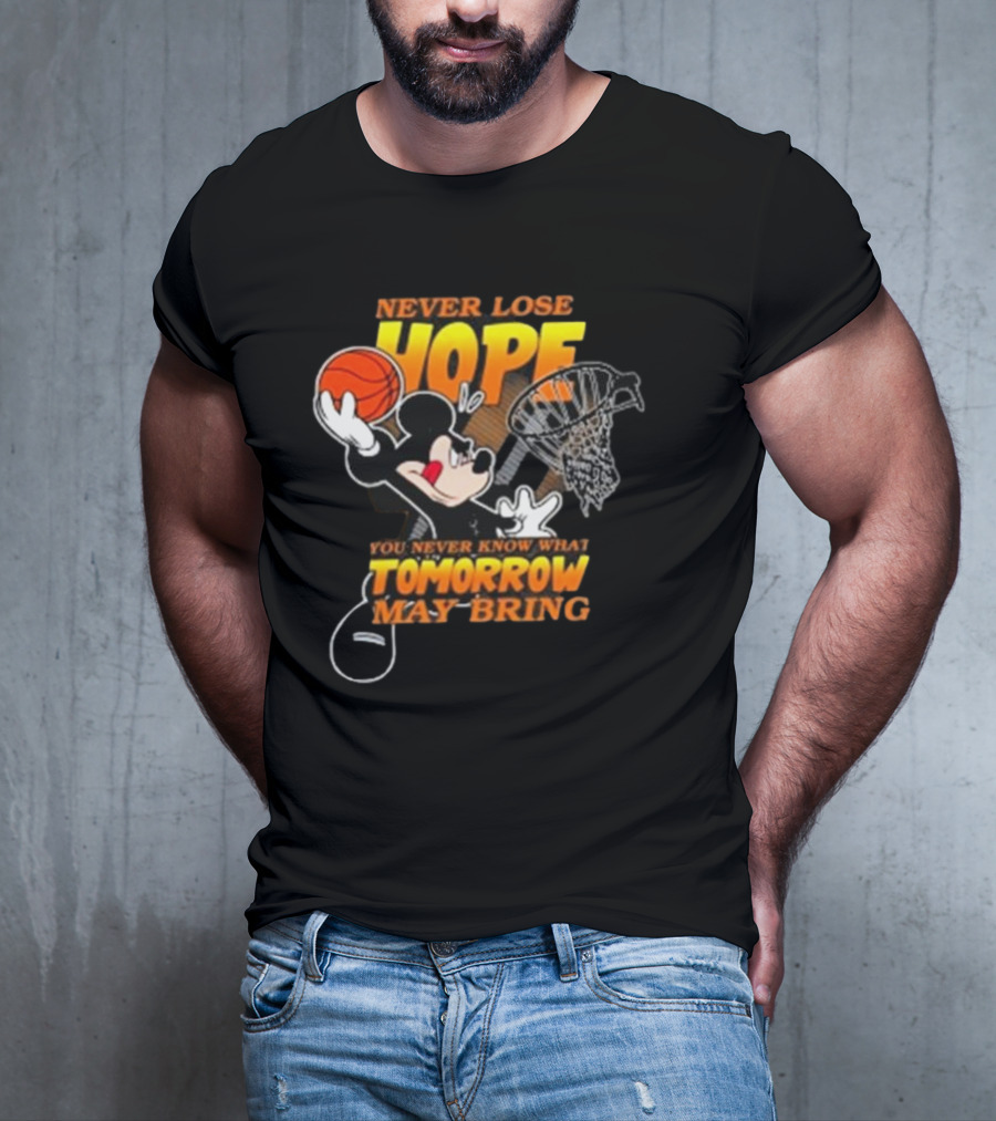 Never Lose Hope Tomorrow May Bring Mickey Disney NBA Basketball T-Shirt