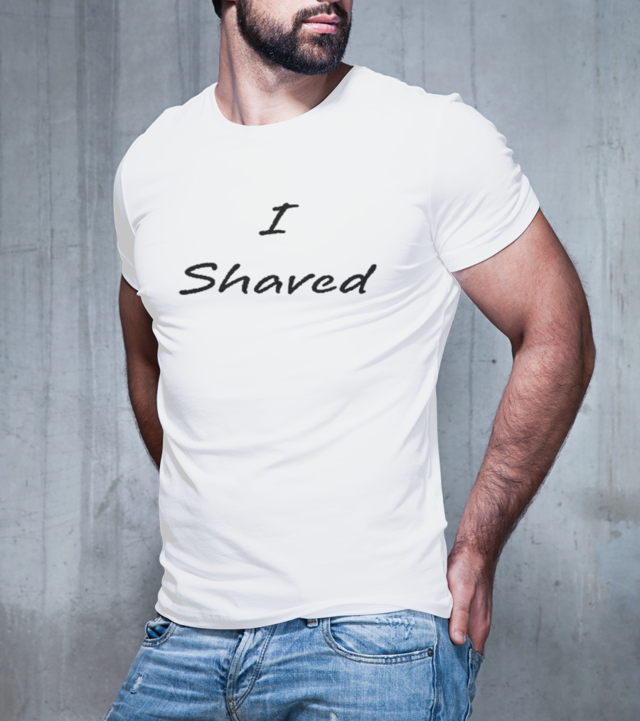 I Shaved Matching T-Shirt