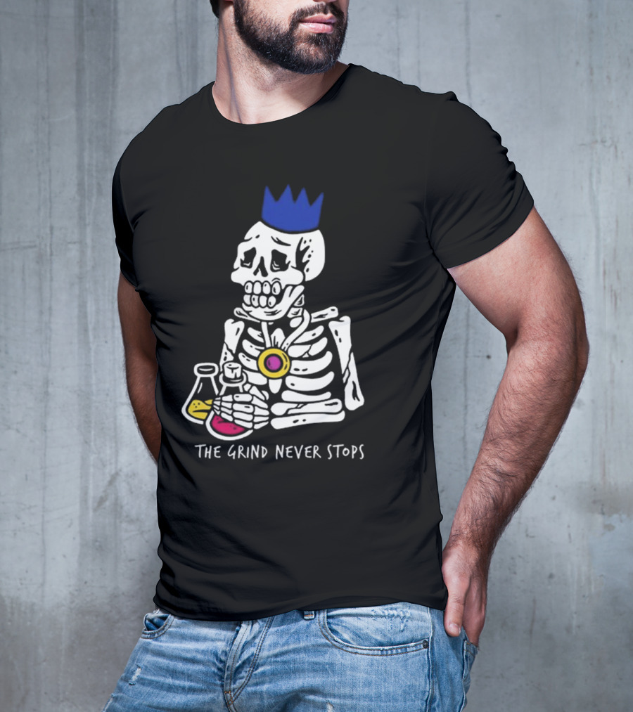 The Grind Never Stops Skeleton With Crown And Beakers T-Shirt