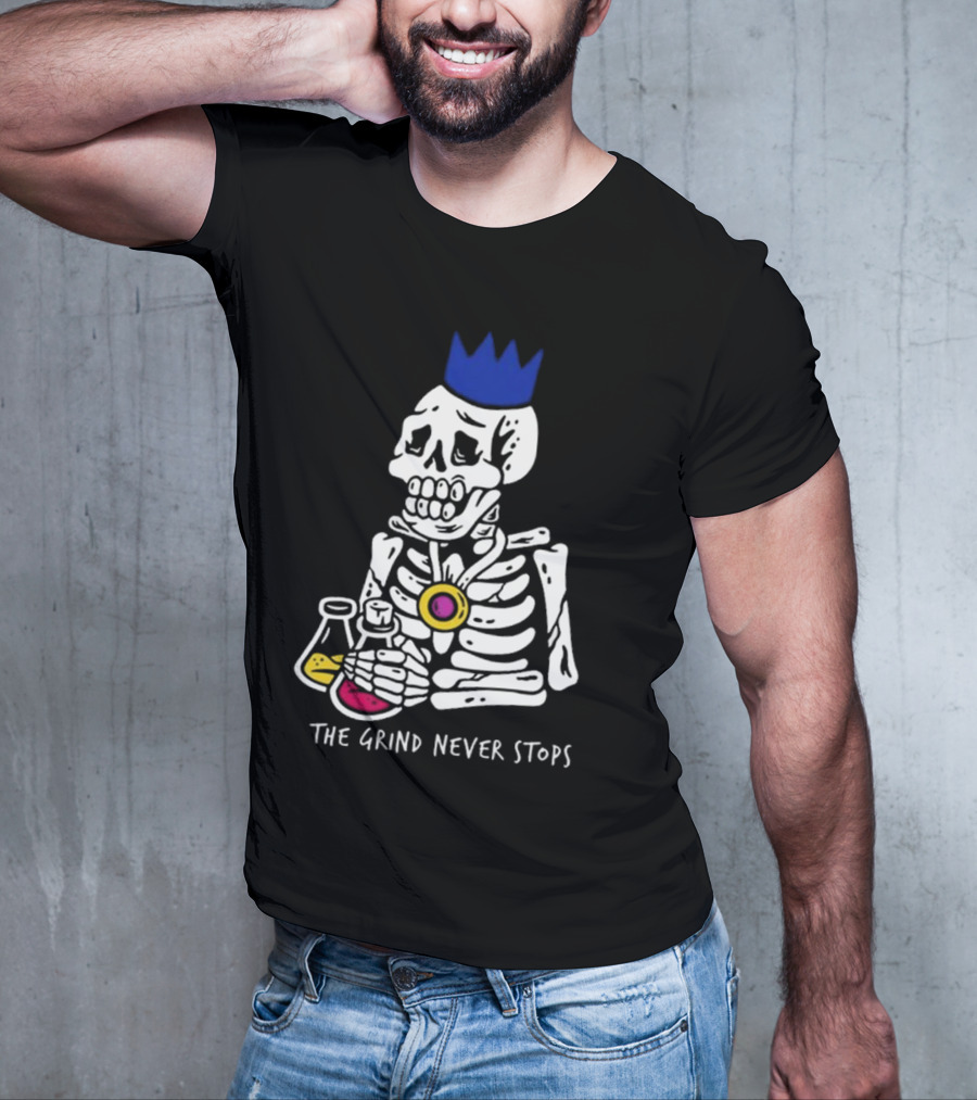 The Grind Never Stops Skeleton With Crown And Beakers T-Shirt