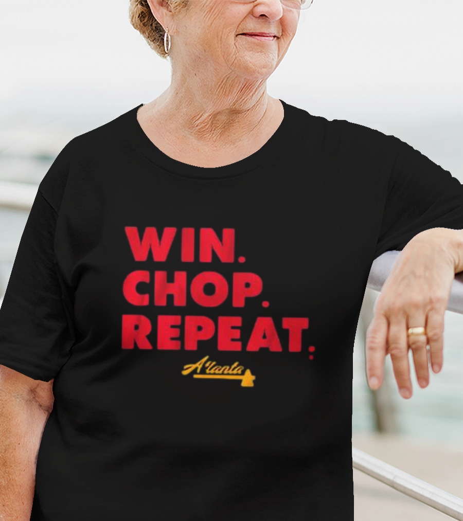 WIN CHOP REPEAT ATLANTA BRAVES T-Shirt