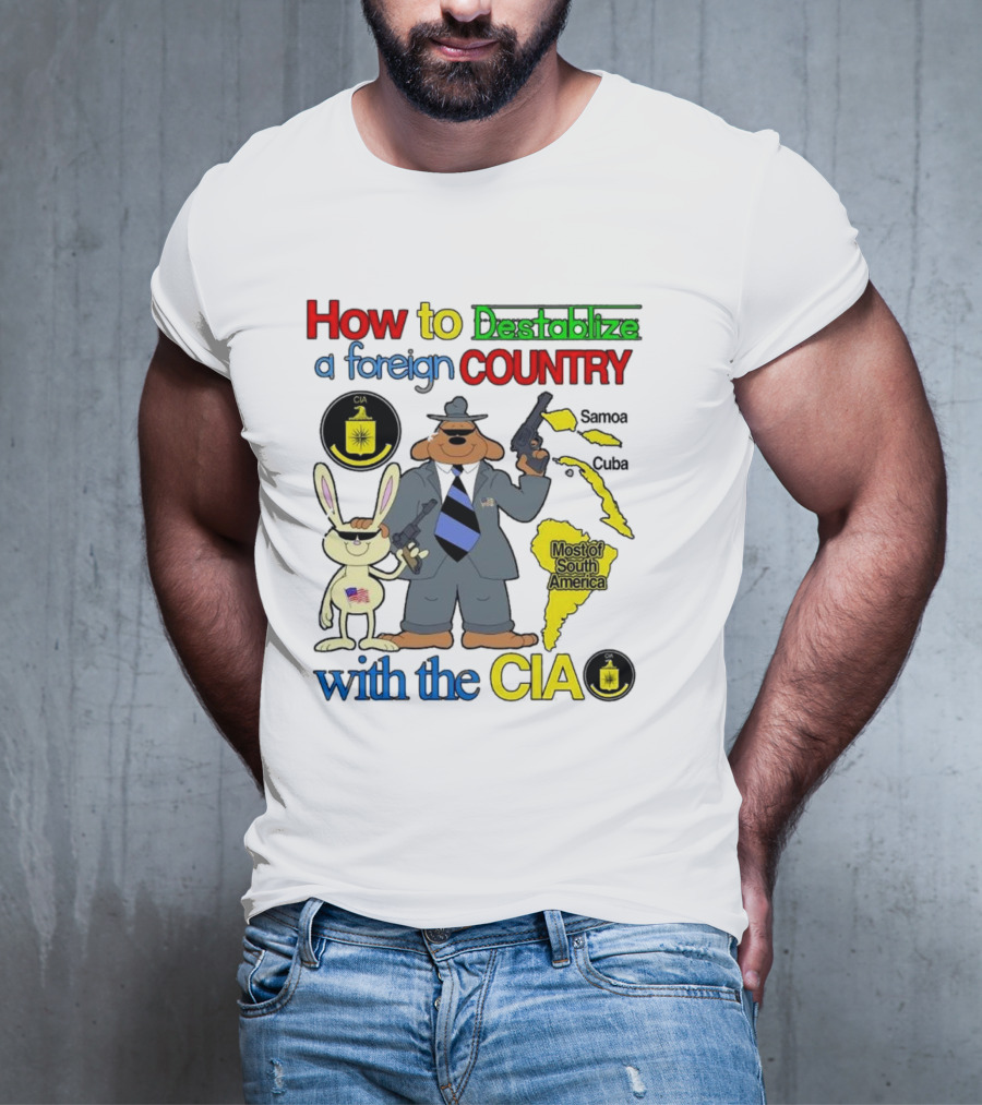 How To Destabilize A Foreign Country With The CIA Samoa Cuba Most Of South America T-Shirt