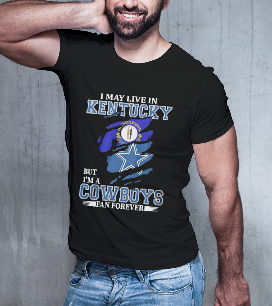 I May Live In Kentucky But I'm A Cowboys Fan Forever NFL Dallas Cowboys Logo Blue Kentucky Map T-Shirt