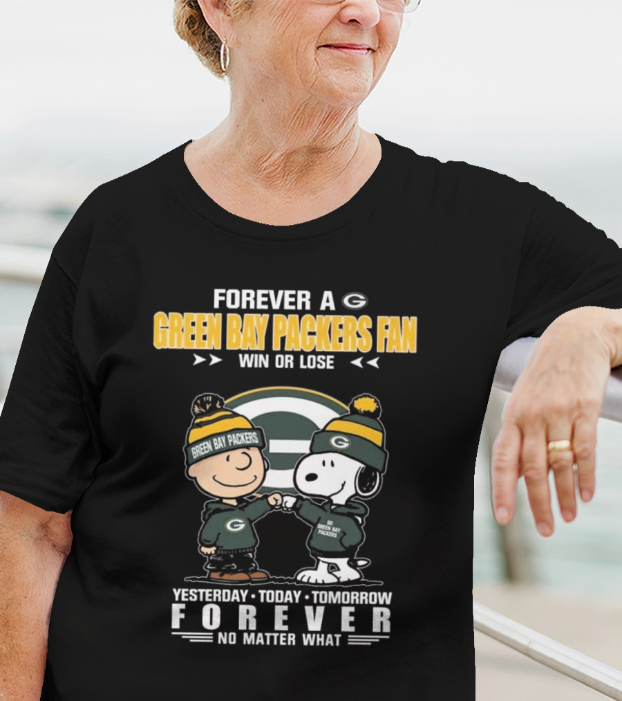 Forever A Green Bay Packers Fan Win Or Lose Yesterday Today Tomorrow Forever No Matter What T-Shirt