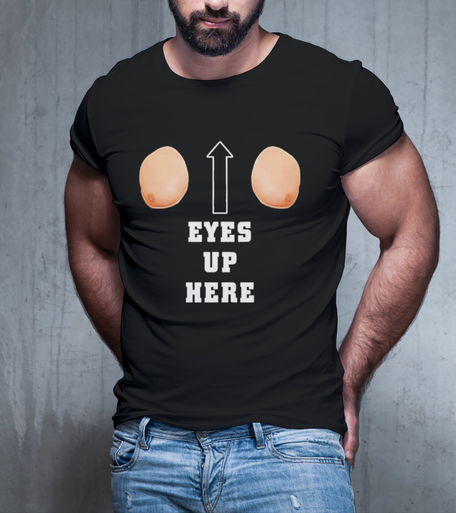 Eyes Up Here Funny Boobs Arrow Joke T-Shirt