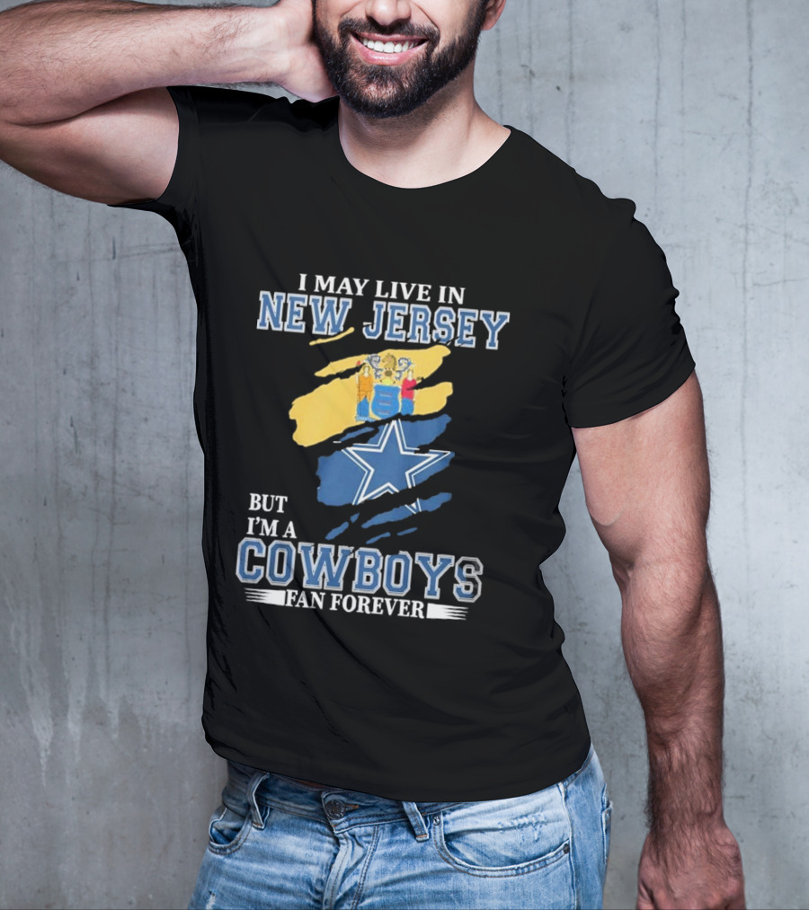 I May Live In New Jersey But I'm A Cowboys Fan Forever NFL Dallas Cowboys Star Logo Flag Colors T-Shirt